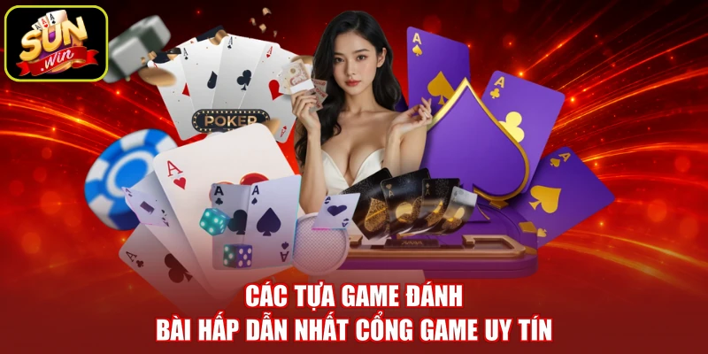 Các tựa game đánh bài hấp dẫn nhất cổng game uy tín