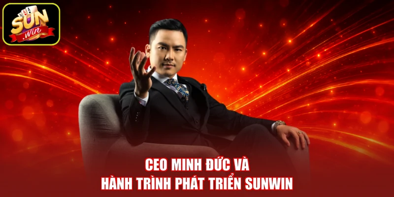 CEO Minh Đức và hành trình phát triển SUNWIN