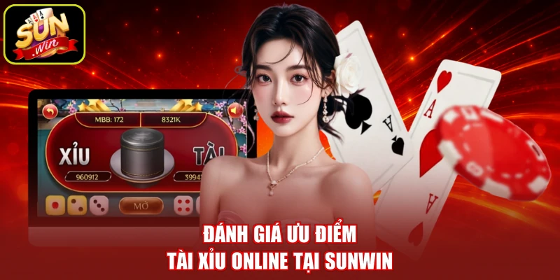 Đánh giá ưu điểm tài xỉu online tại SUNWIN
