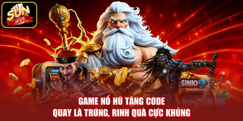Game Nổ Hũ Tặng Code - Quay Là Trúng, Rinh Quà Cực Khủng