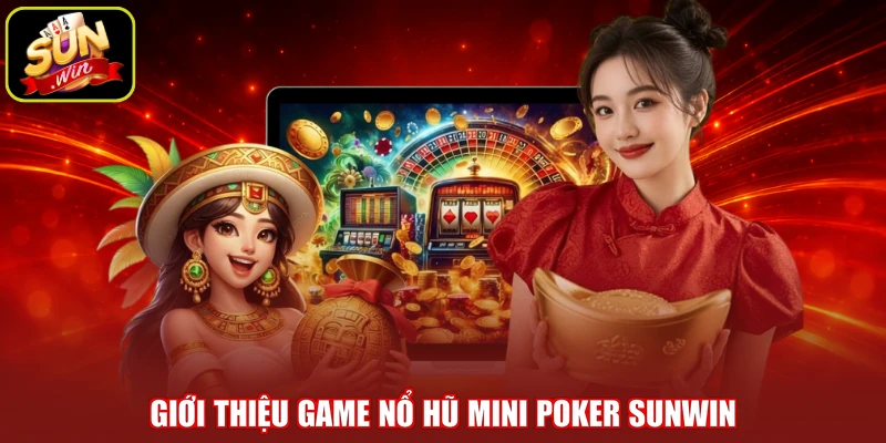 Giới thiệu game nổ hũ mini Poker SUNWIN