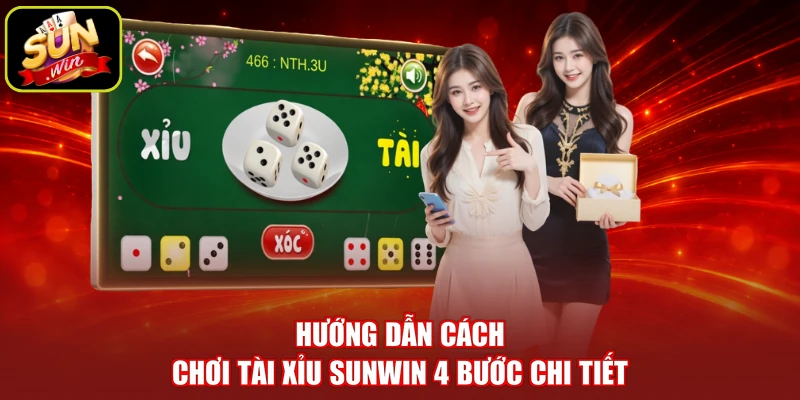 Hướng dẫn cách chơi tài xỉu SUNWIN 4 bước chi tiết