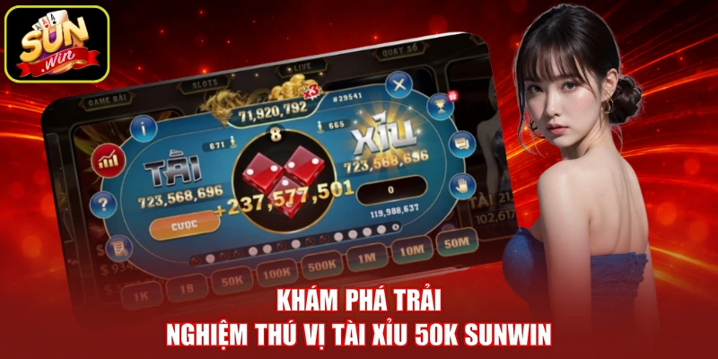 Khám phá trải nghiệm thú vị tài xỉu 50K SUNWIN