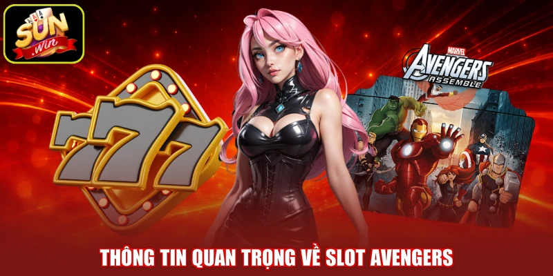 Thông tin quan trọng về slot Avengers
